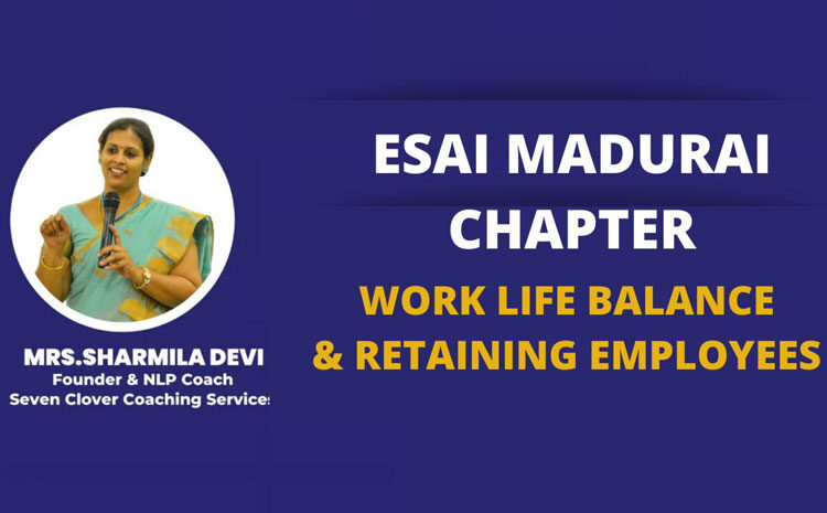 ESAI Madurai Chapter – Work Life Balance & Retaining Employees